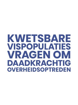 Kwetsbare vispopulaties vragen om daadkrachtig overheidsoptreden v3